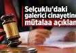 Selçuklu'daki galerici cinayetinde mütalaa açıklandı