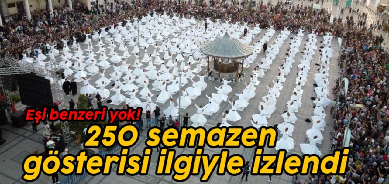 Eşi benzeri yok: Konya'da 250 semazen gösterisi ilgiyle izlendi!