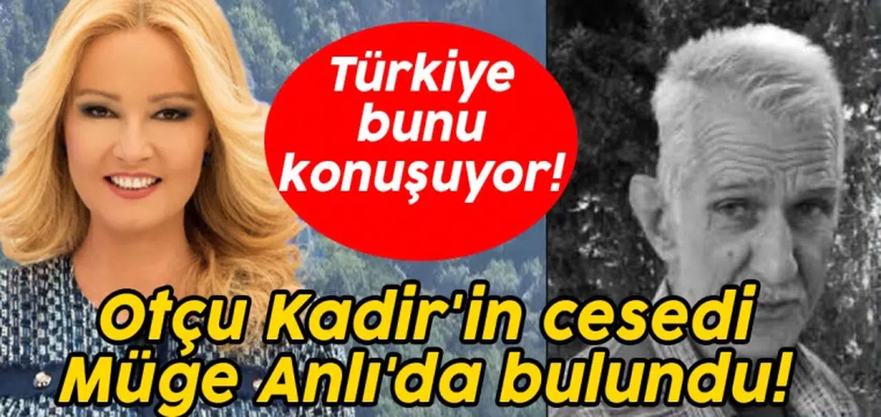 Türkiye bunu konuşuyor: Otçu Kadir'in cesedi Müge Anlı'da bulundu!