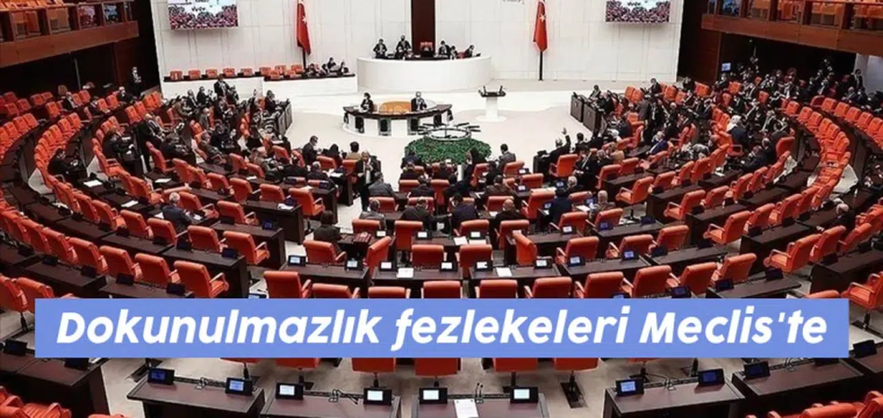 Dokunulmazlık fezlekeleri Meclis'te