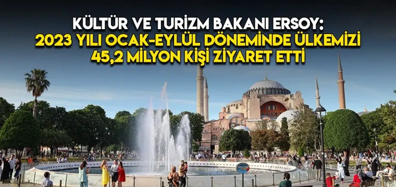 Kültür ve Turizm Bakanı Ersoy: 2023 yılı ocak-eylül döneminde ülkemizi 45,2 milyon kişi ziyaret etti