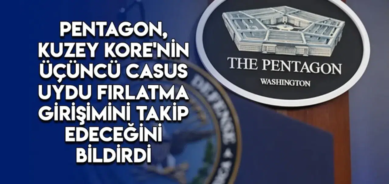 Pentagon, Kuzey Kore'nin üçüncü casus uydu fırlatma girişimini takip edeceğini bildirdi