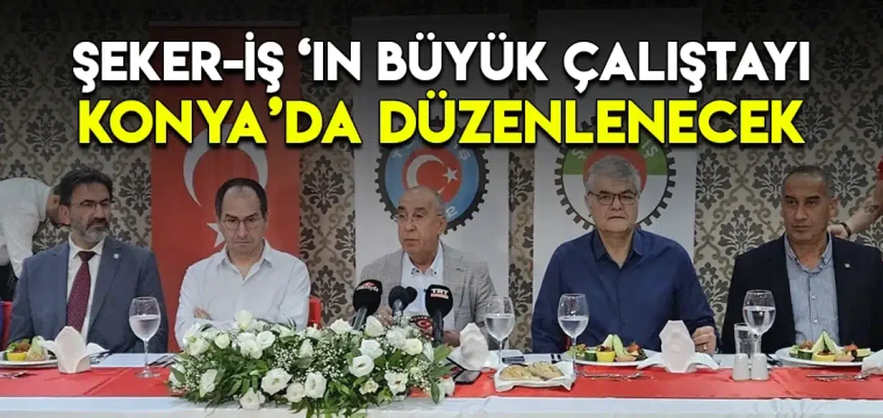 Şeker-İş ‘in Büyük Çalıştayı Konya’da Düzenlenecek