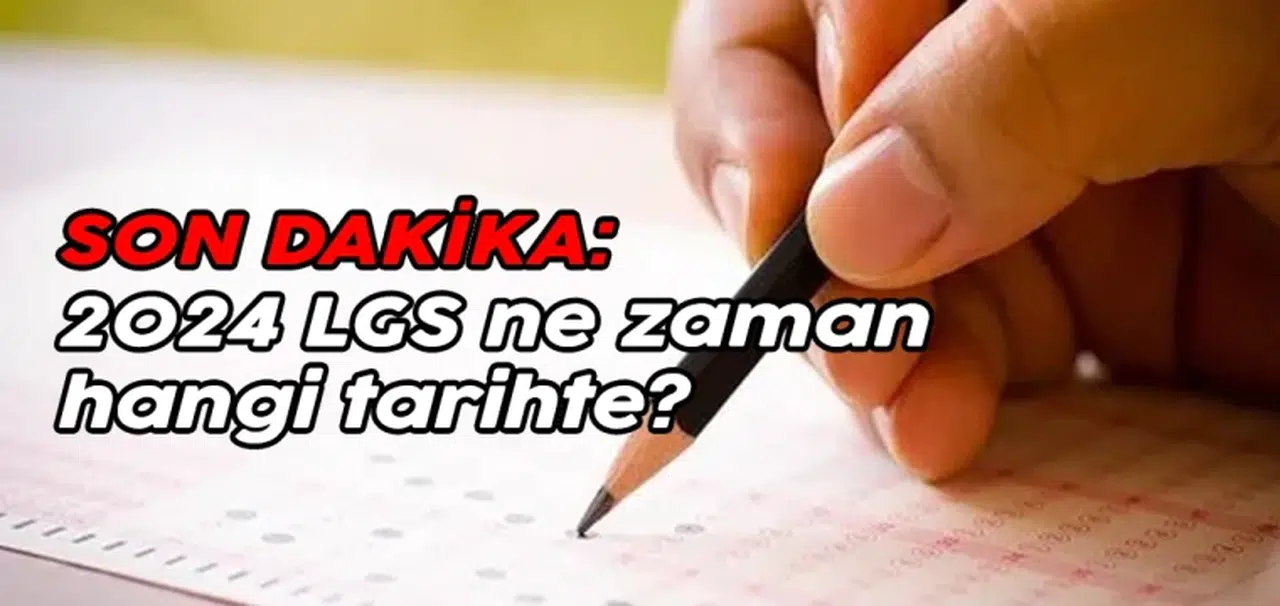 SON DAKİKA: 2024 LGS ne zaman, hangi tarihte?