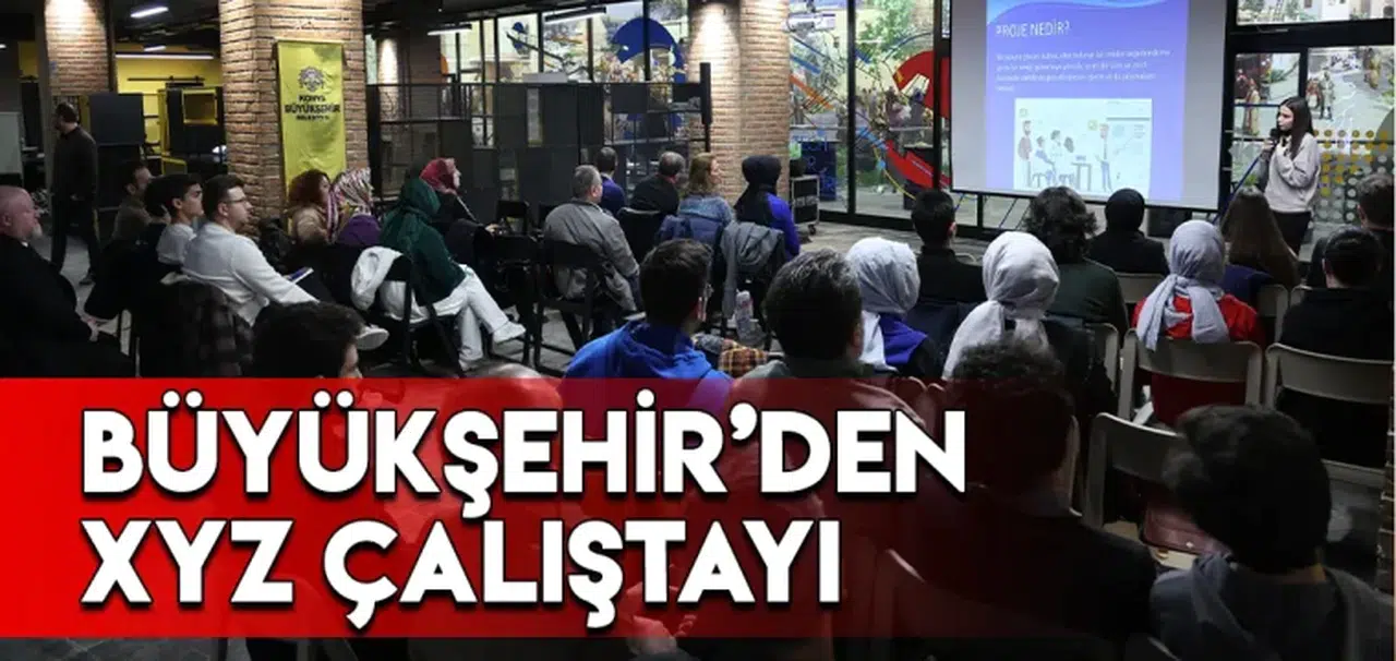 Büyükşehir’den XYZ çalıştayı