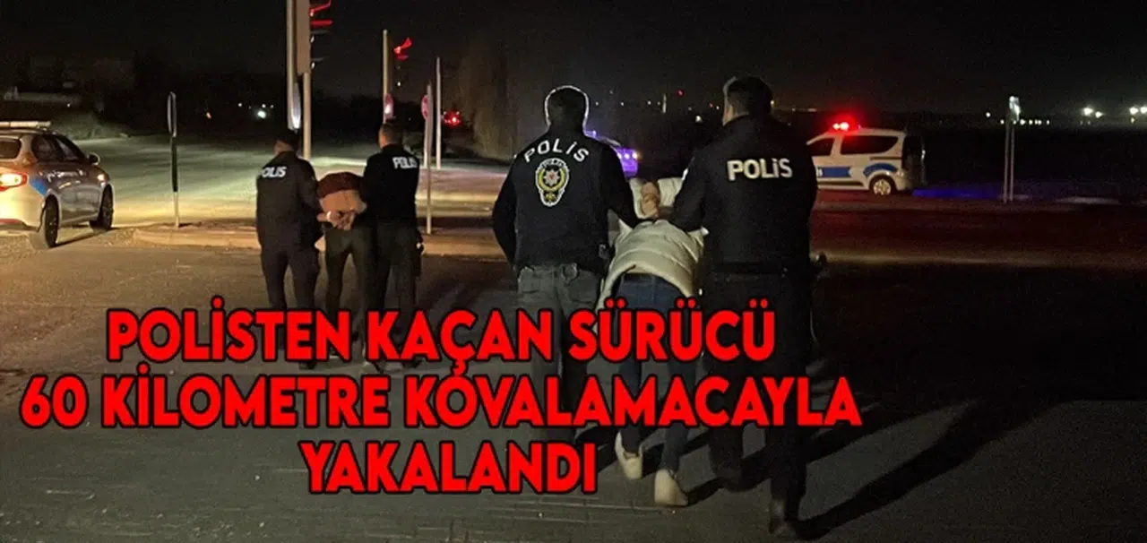 Polisten kaçan sürücü 60 kilometre kovalamacayla yakalandı