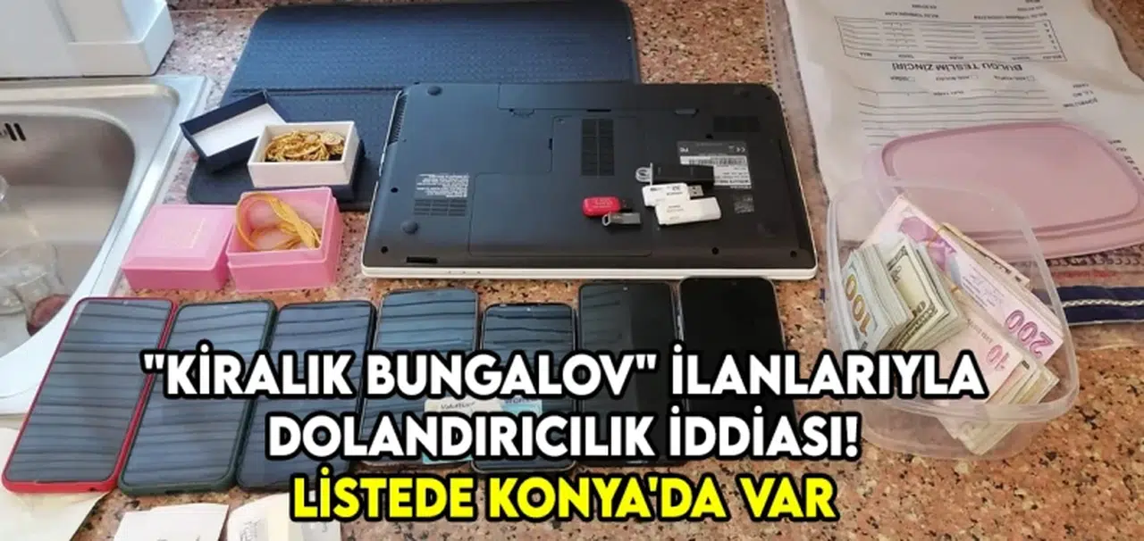 "kiralık bungalov" ilanlarıyla dolandırıcılık iddiası! Listede Konya'da var