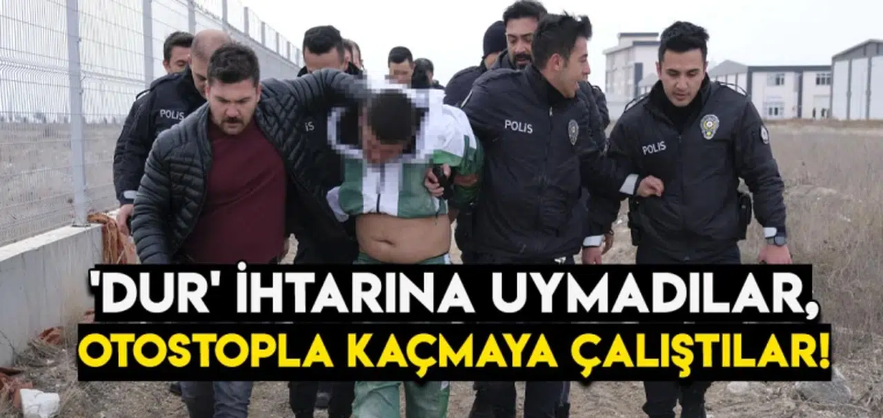 'Dur' ihtarına uymadılar, polisten otostopla kaçmaya çalıştılar!