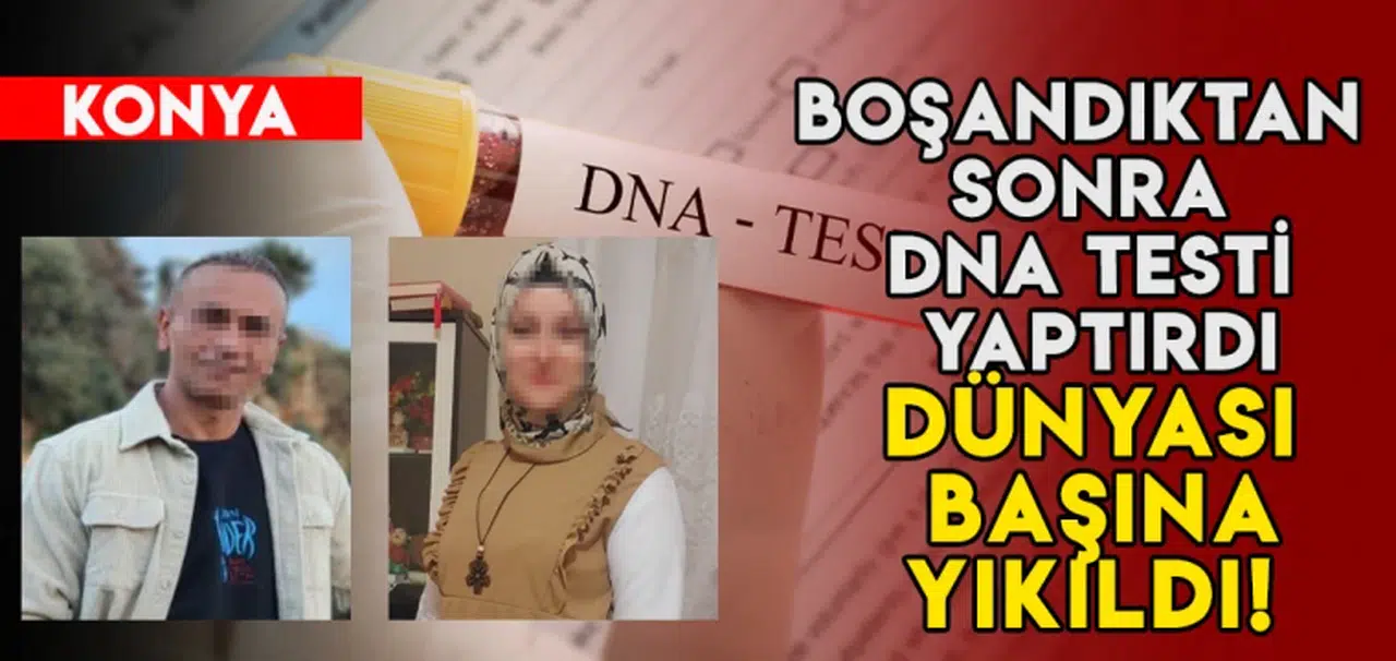 Konyalı adamın dünyası başına yıkıldı! Boşandıktan sonra DNA testi yaptırdı!