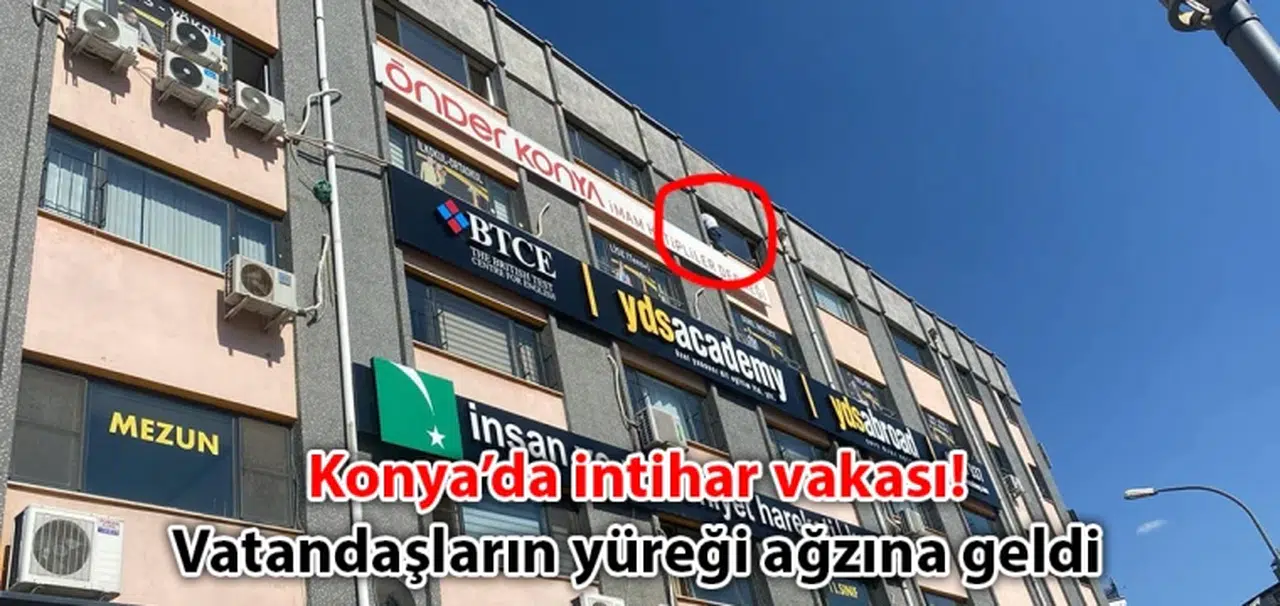 Konya’da intihar vakası! Vatandaşların yüreği ağzına geldi
