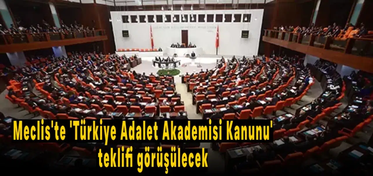 Meclis'te 'Türkiye Adalet Akademisi Kanunu' teklifi görüşülecek