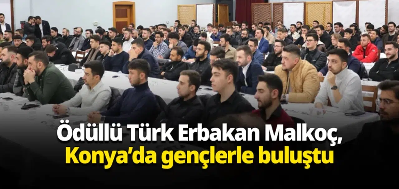 Ödüllü Türk Erbakan Malkoç, Konya’da gençlerle buluştu