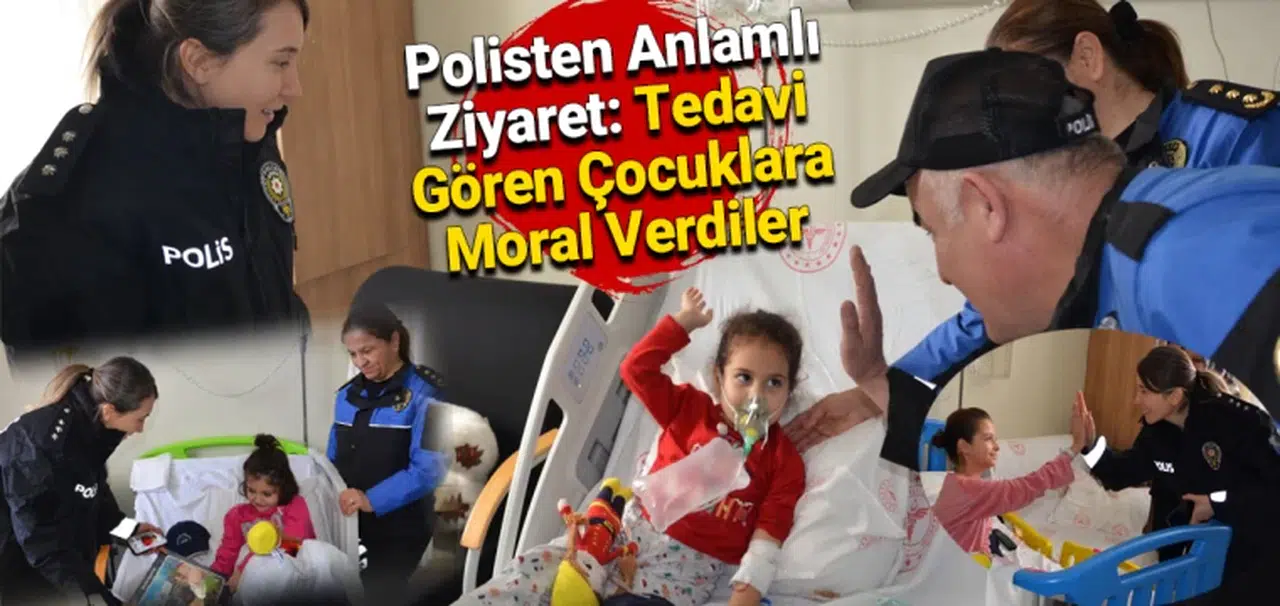 Polisten Anlamlı Ziyaret: Tedavi Gören Çocuklara Moral Verdiler
