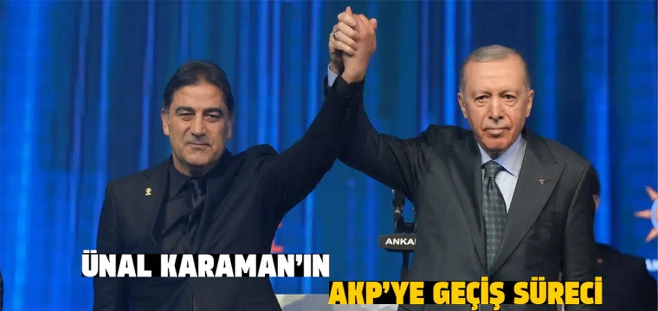 Ünal Karaman’ın AK Parti'ye geçiş süreci