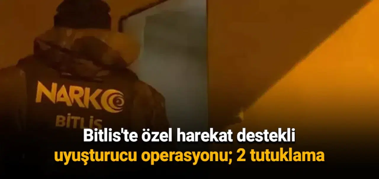 Bitlis'te özel harekat destekli uyuşturucu operasyonu; 2 tutuklama