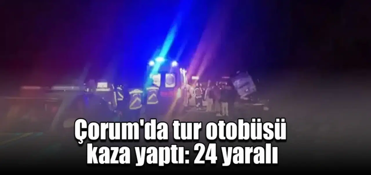 Çorum'da tur otobüsü  kaza yaptı: 24 yaralı