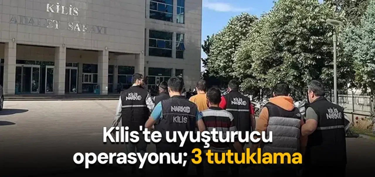 Kilis'te uyuşturucu operasyonu; 3 tutuklama