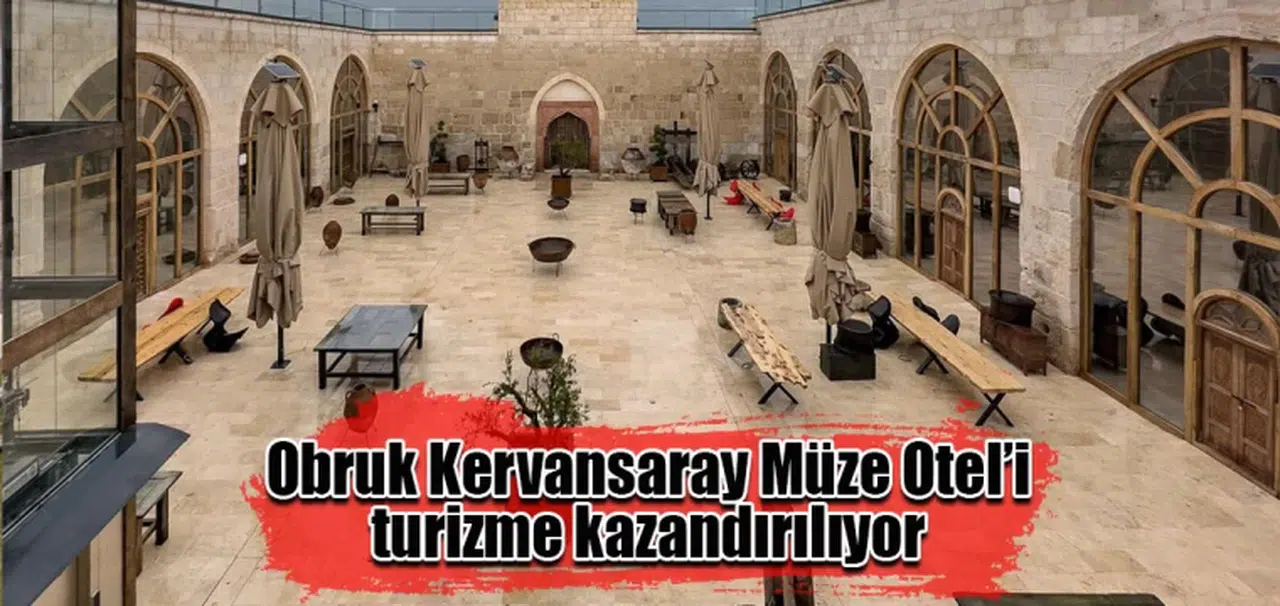 Obruk Kervansaray Müze Otel’i turizme kazandırılıyor