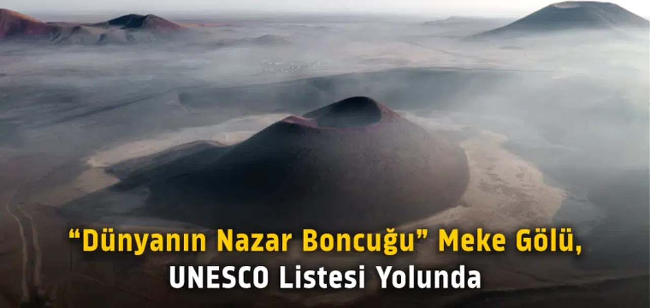 “Dünyanın Nazar Boncuğu” Meke Gölü, UNESCO listesi yolunda