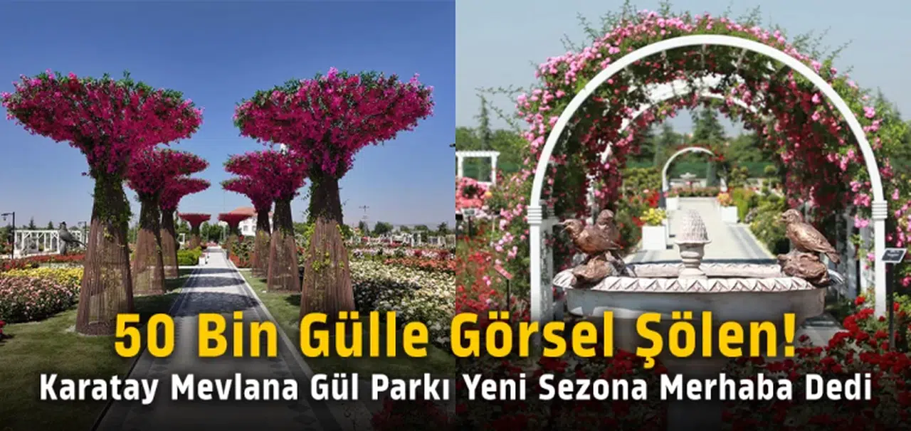 Karatay Mevlana Gül Parkı 50 Bin Gülle Ziyaretçilerine Kapılarını Açtı