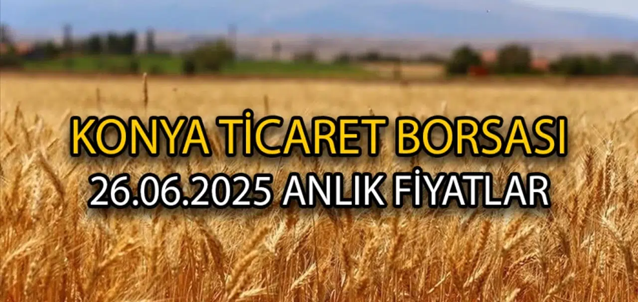 Konya Ticaret Borsası 26 Haziran anlık fiyatlar