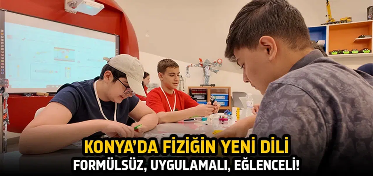Konya’da fiziğin yeni dili: Formülsüz, uygulamalı, eğlenceli!