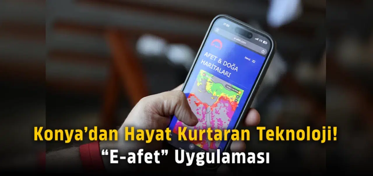 Konya’dan hayat kurtaran teknoloji! “e-afet” uygulaması