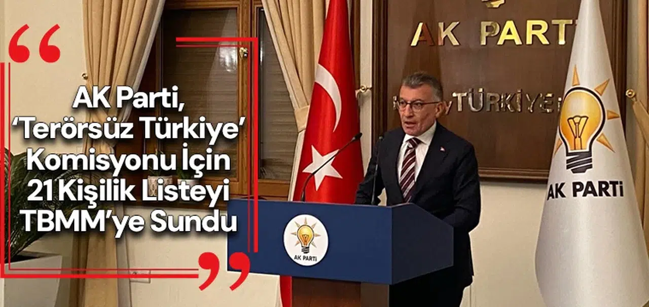 AK Parti, ‘Terörsüz Türkiye’ Komisyonu için 21 kişilik listeyi TBMM’ye sundu
