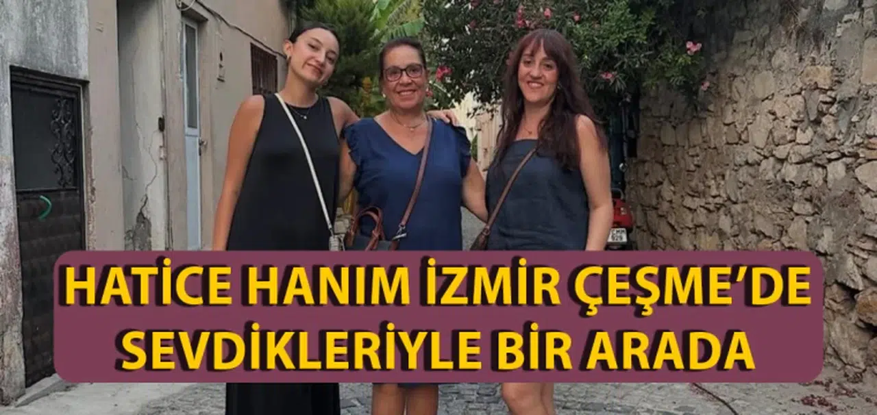 Hatice Hanım İzmir Çeşme'de Sevdikleriyle Bir Arada
