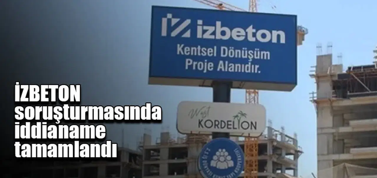 İZBETON soruşturmasında iddianame tamamlandı