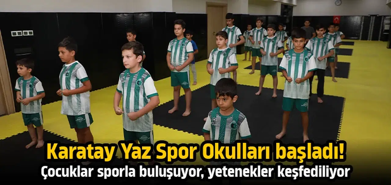 Karatay Yaz Spor Okulları başladı! Çocuklar sporla buluşuyor, yetenekler keşfediliyor