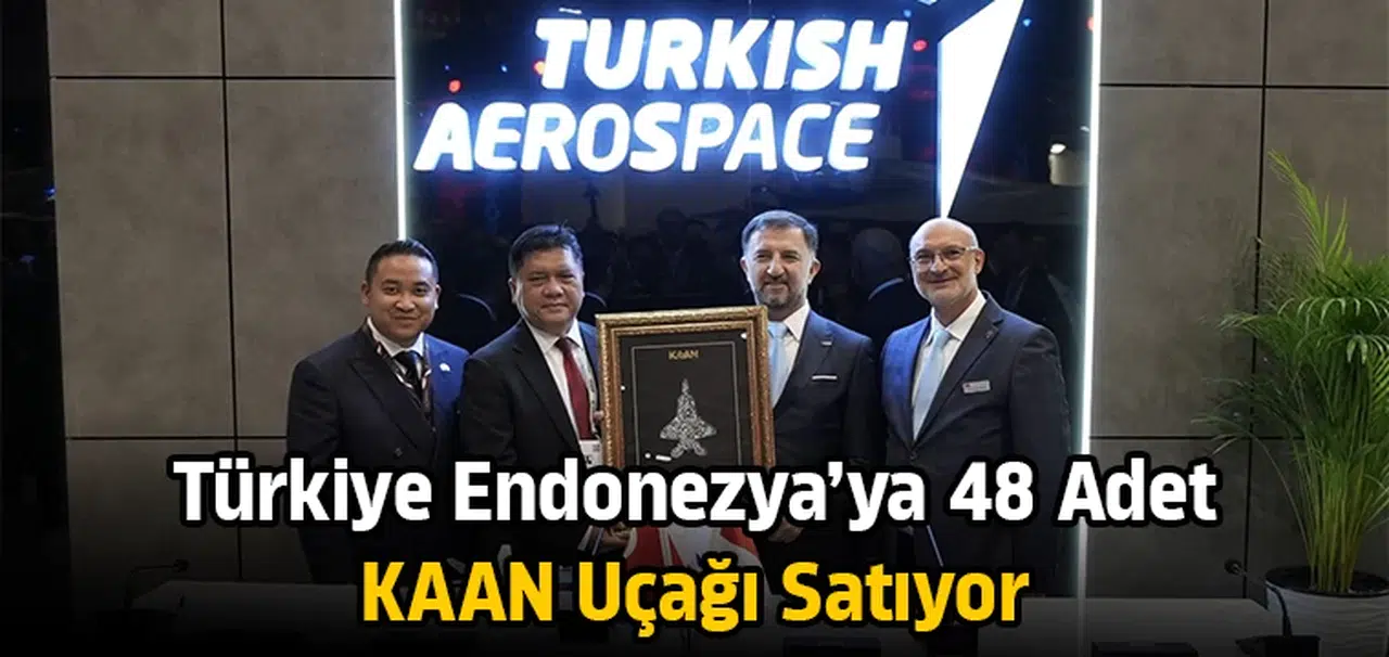 Türkiye Endonezya’ya 48 Adet KAAN uçağı satıyor