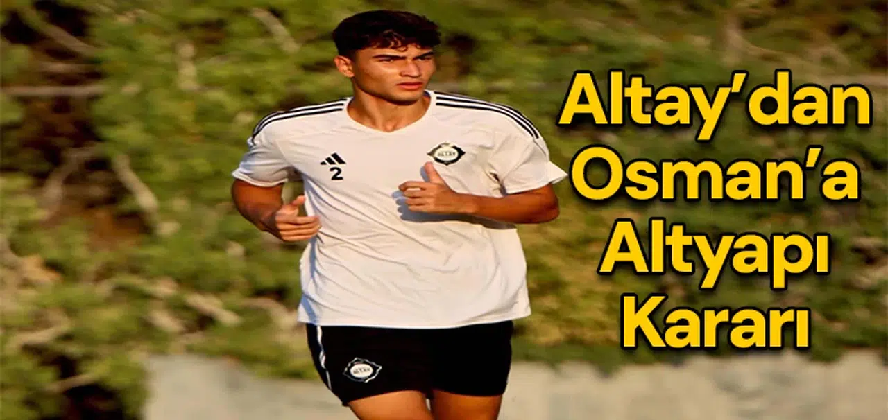 Altay’dan Osman’a altyapı kararı