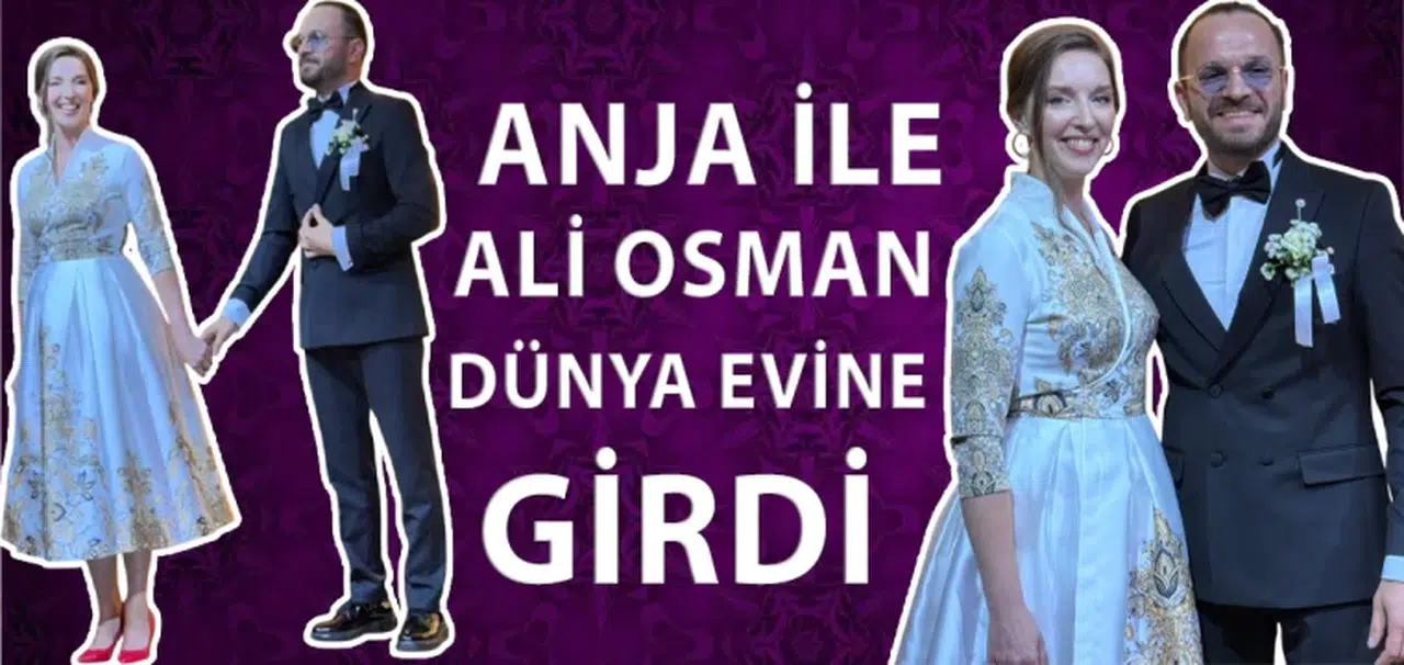 Anja ile Ali Osman Dünya Evine Girdi