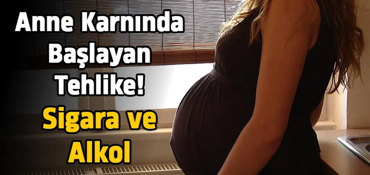 Anne karnında başlayan tehlike! Sigara ve alkol