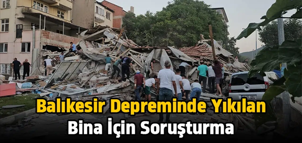 Balıkesir depreminde yıkılan bina için soruşturma