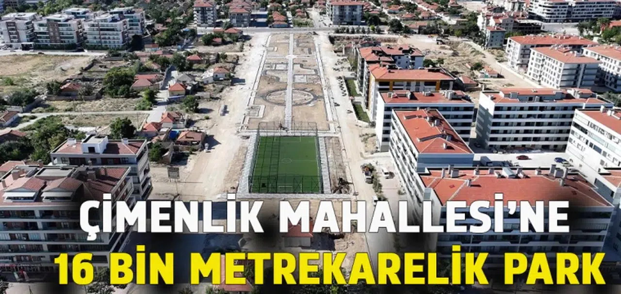 ÇİMENLİK MAHALLESİ’NE 16 BİN METREKARELİK PARK