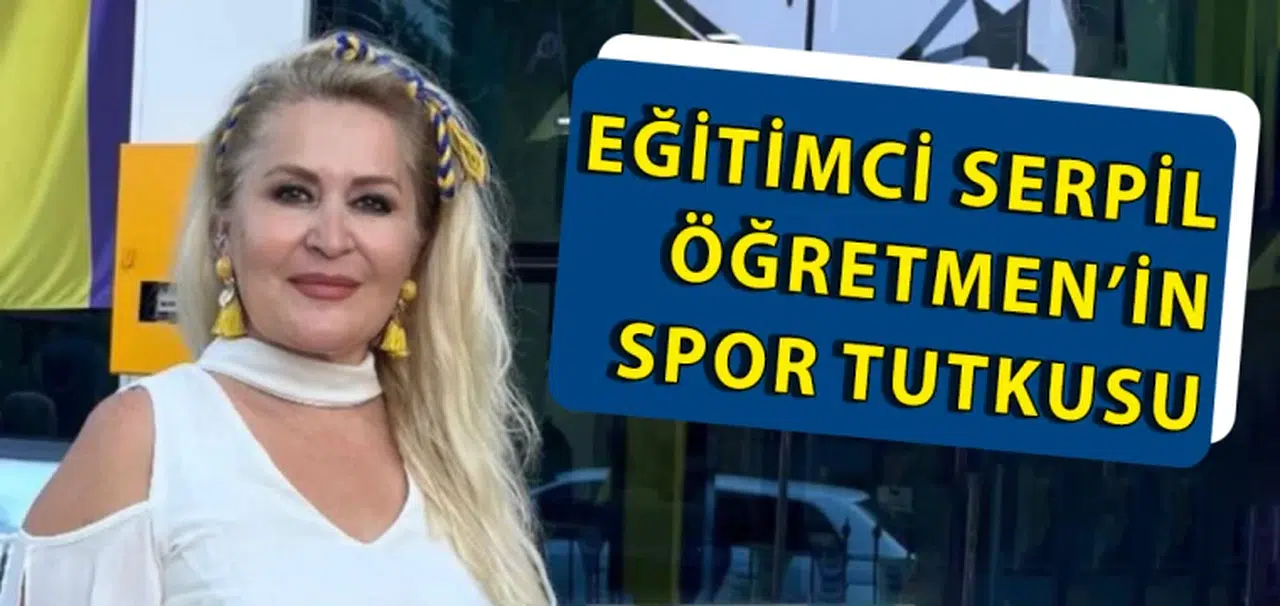 Eğitimci Serpil Öğretmen’in Spor Tutkusu