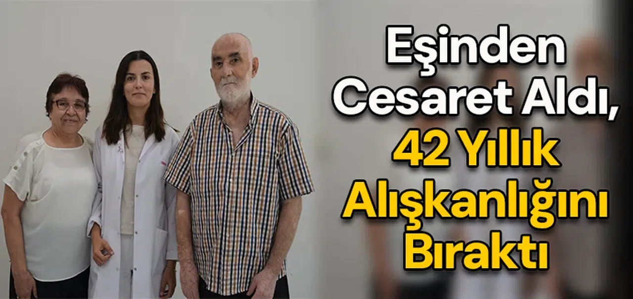 Eşinden cesaret aldı, 42 Yıllık alışkanlığını bıraktı