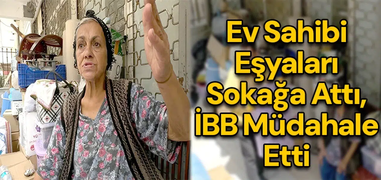Ev sahibi eşyaları sokağa attı, İBB müdahale etti