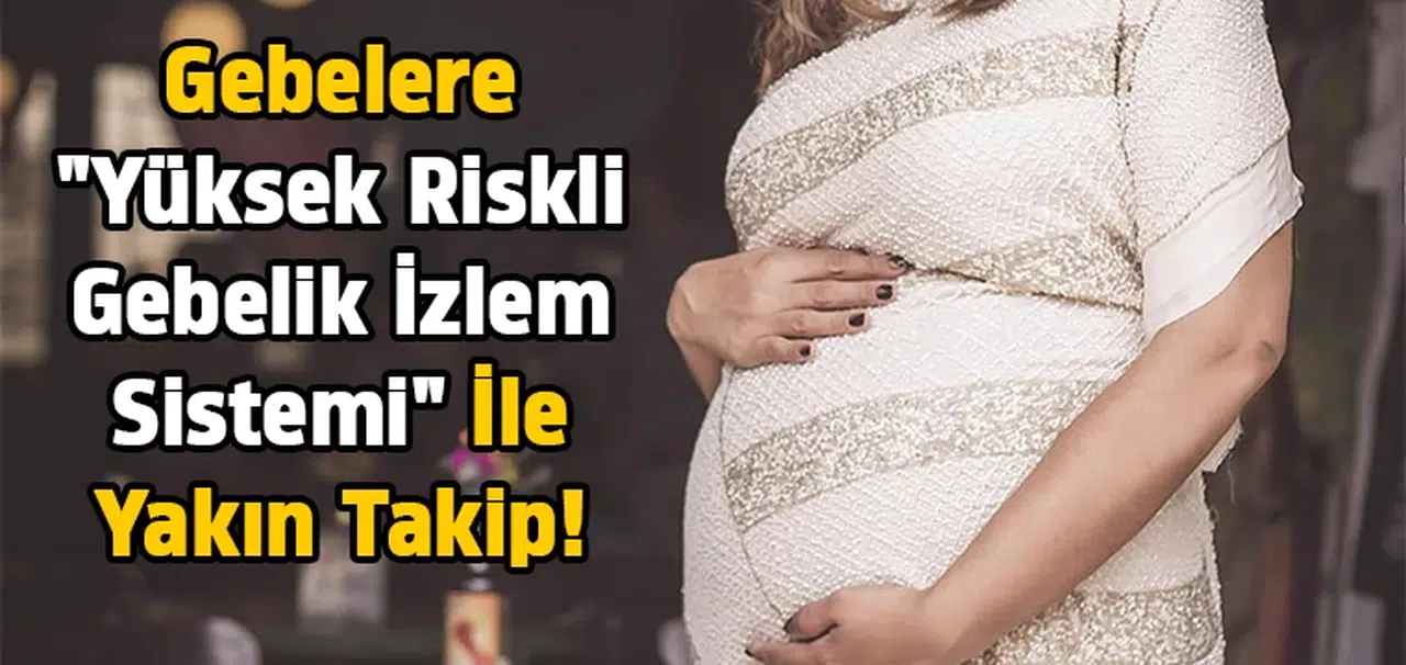 Gebelere "Yüksek Riskli Gebelik İzlem Sistemi" ile yakın takip!