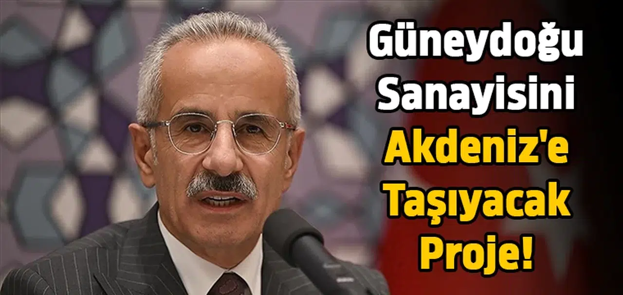 Güneydoğu sanayisini Akdeniz'e taşıyacak proje!