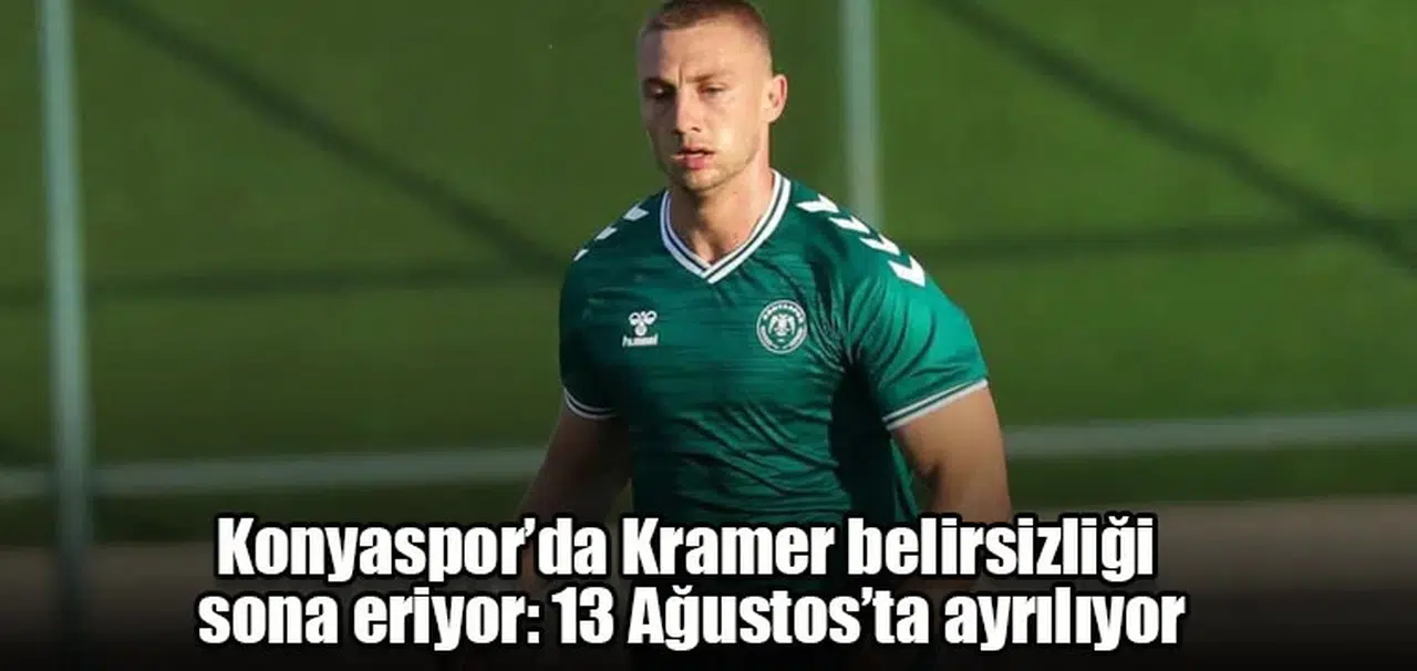 Konyaspor’da Kramer belirsizliği sona eriyor: 13 Ağustos’ta ayrılıyor