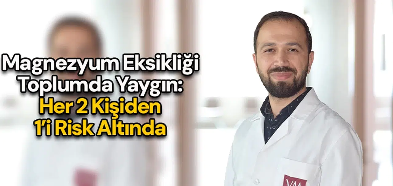 Magnezyum eksikliği toplumda yaygın: Her 2 kişiden 1’i risk altında