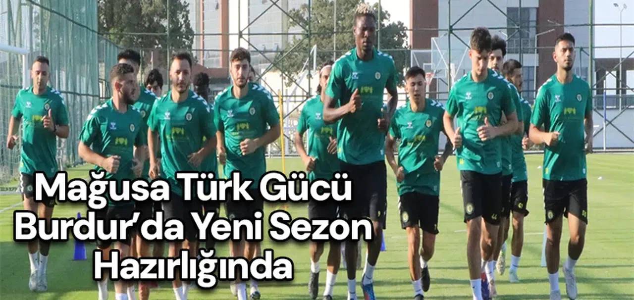 Mağusa Türk Gücü Burdur’da yeni sezon hazırlığında