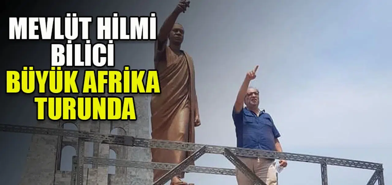 MEVLÜT HİLMİ BİLİCİ BÜYÜK AFRİKA TURUNDA