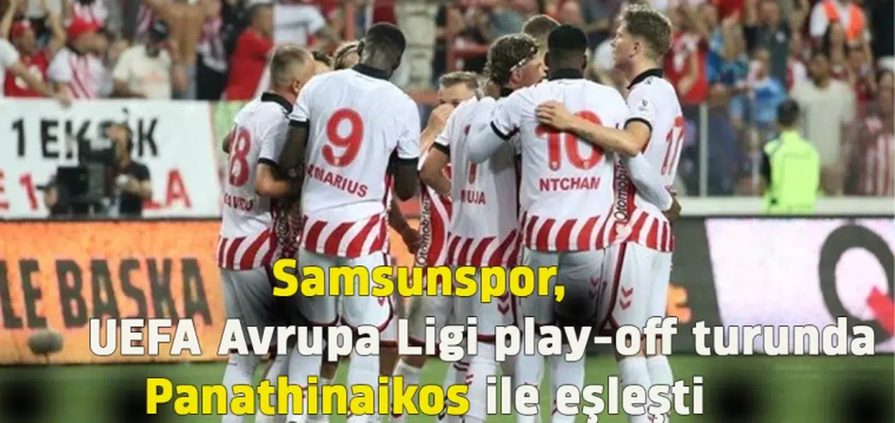 Samsunspor, UEFA Avrupa Ligi play-off turunda Panathinaikos ile eşleşti