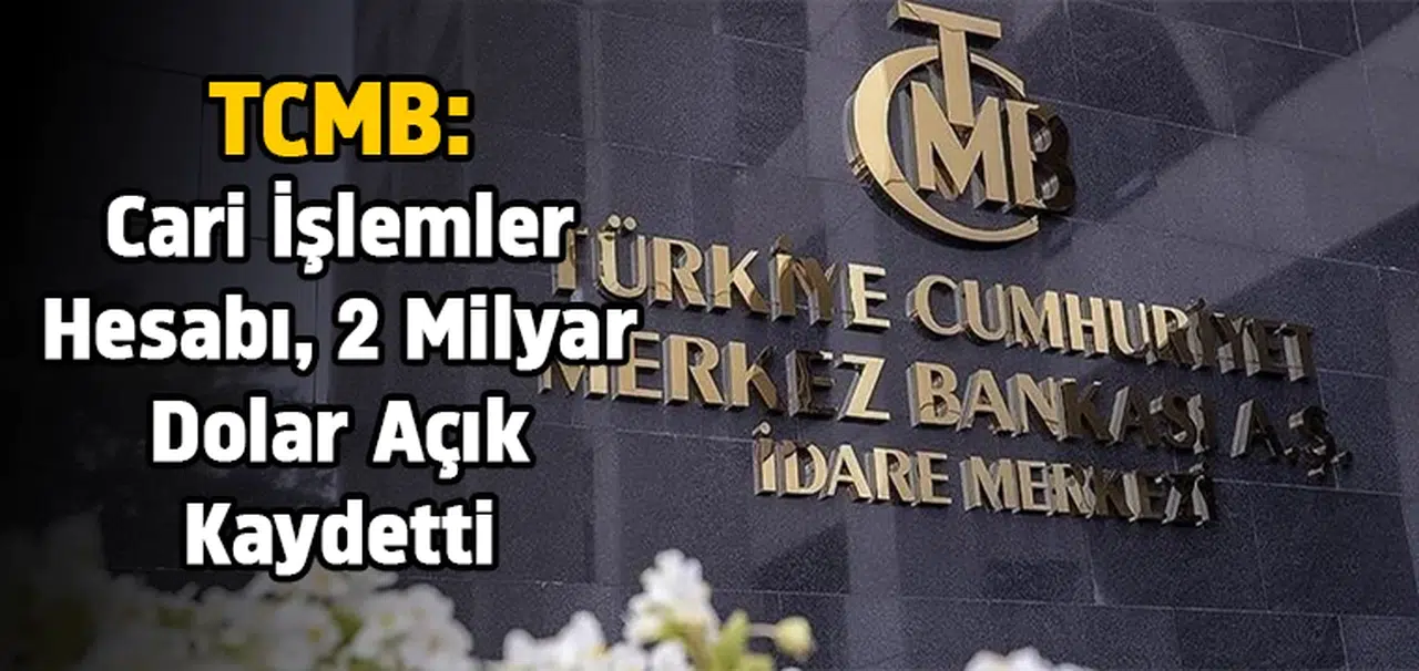TCMB: Cari işlemler hesabı, 2 milyar dolar açık kaydetti