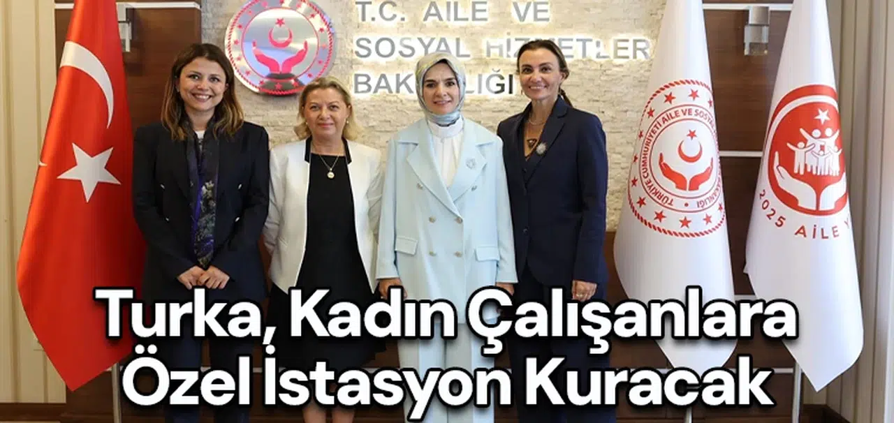 Turka, Kadın çalışanlara özel istasyon kuracak