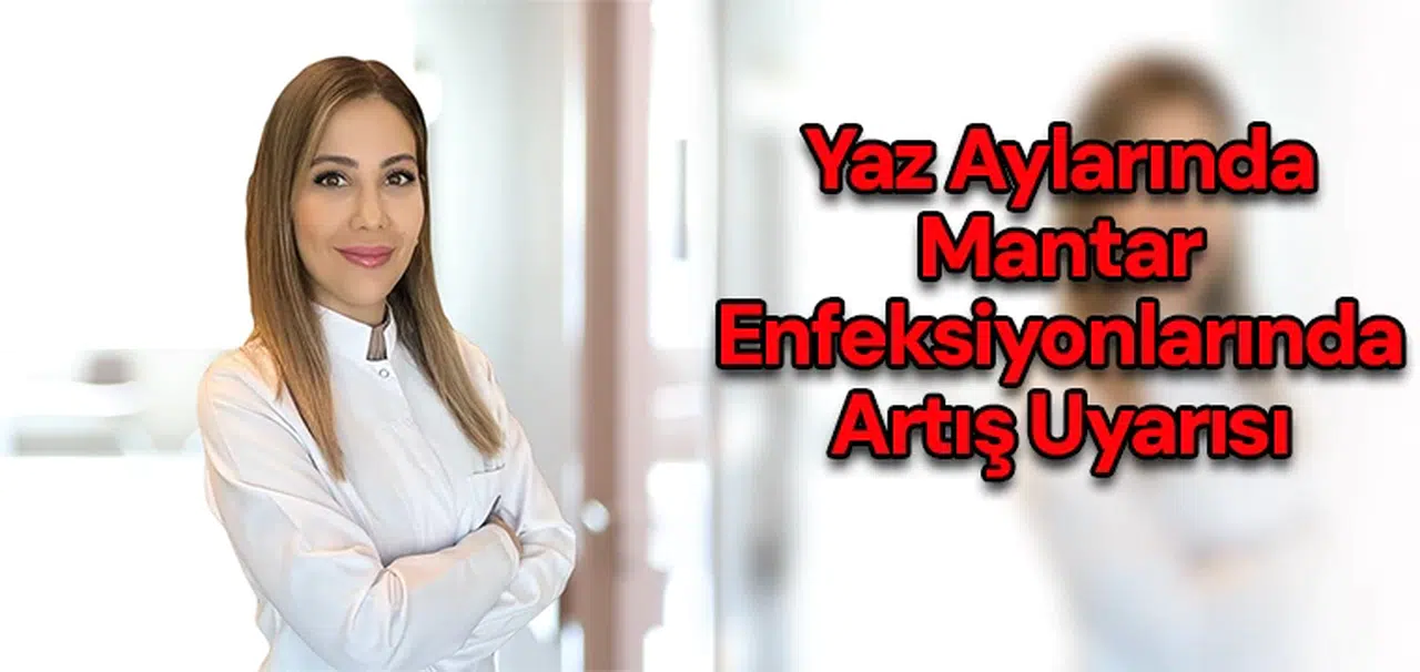 Yaz aylarında mantar enfeksiyonlarında artış uyarısı
